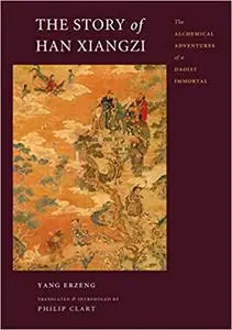 The Story of Han Xiangzi: The Alchemical Adventures of a Daoist Immortal