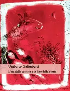 Umberto Galimberti - L'età della tecnica e la fine della storia