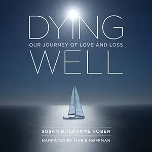 Dying Well: Our Journey of Love and Loss [Audiobook]