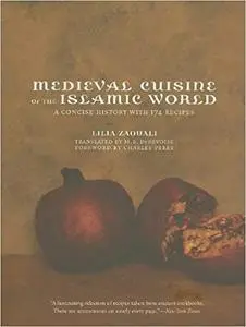 Medieval Cuisine of the Islamic World: A Concise History with 174 Recipes (Repost)