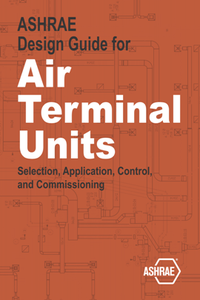 ASHRAE Design Guide for Air Terminal Units : Selection, Application, Control, and Commissioning