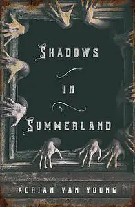«Shadows in Summerland» by Adrian Van Young