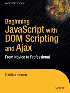 Beginning JavaScript with DOM Scripting and Ajax: From Novice to Professional by Christian Heilman[Repost]