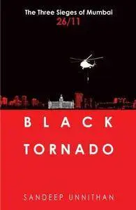 Black Tornado: The Military Operations of 26/11 Black Tornado: The Three Sieges of Mumbai