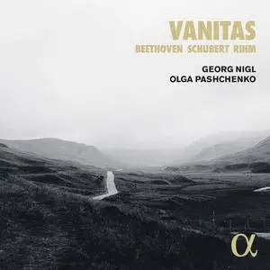 Georg Nigl, Olga Pashchenko - Vanitas - Schubert, Beethoven & Rihm (2020)