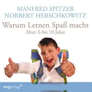 «Warum Lernen Spaß macht: 6-10 Jahre» by Manfred Spitzer,Norbert Herschkowitz