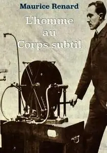 Maurice Renard, "L’Homme au corps subtil"