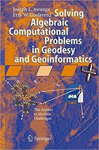 Solving Algebraic Computational Problems in Geodesy and Geoinformatics