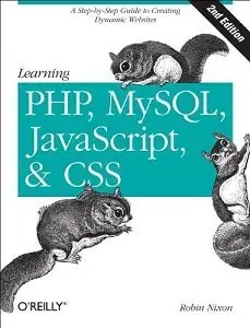 Learning PHP, MySQL, javascript, and CSS: A Step-by-Step Guide to Creating Dynamic Websites, 2nd Edition