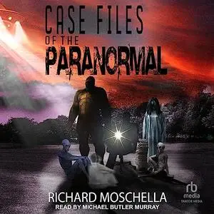 Case Files of the Paranormal [Audiobook]