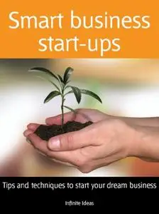 Smart Business Start-Ups: Tips and Techniques to Start Your Dream Business