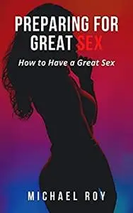 Preparing For Great Sex: How to Have a Great Sex