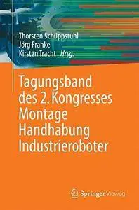 Tagungsband des 2. Kongresses Montage Handhabung Industrieroboter [Repost]