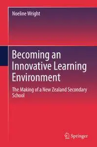 Becoming an Innovative Learning Environment: The Making of a New Zealand Secondary School