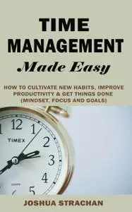 «Time Management Made Easy» by Joshua Strachan