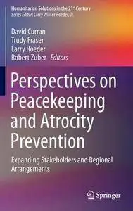 Perspectives on Peacekeeping and Atrocity Prevention: Expanding Stakeholders and Regional Arrangements (Repost)