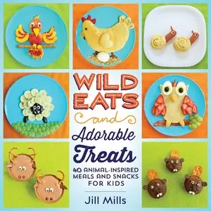 Wild Eats and Adorable Treats: 40 Animal-Inspired Meals and Snacks for Kids