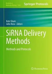 SiRNA Delivery Methods: Methods and Protocols (Methods in Molecular Biology, Book 1364)