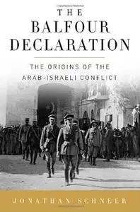 The Balfour Declaration: The Origins of the Arab-Israeli Conflict