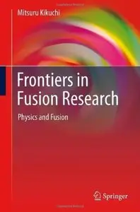 Frontiers in Fusion Research: Physics and Fusion (repost)