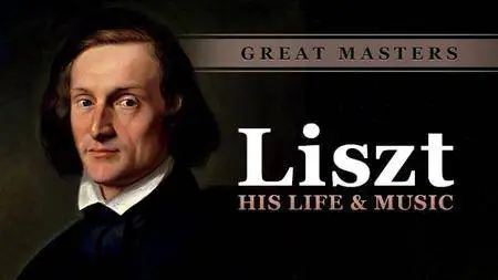 Great Masters: Liszt-His Life and Music