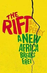 The rift : a new Africa breaks free : dispatches from a changing continent