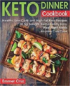 Keto Dinner Cookbook: Healthy, Low Carb and High-Fat Keto Recipes to Try Tonight.