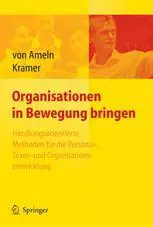 Organisationen in Bewegung bringen: Handlungsorientierte Methoden für die Personal-, Team- und Organisationsentwicklung