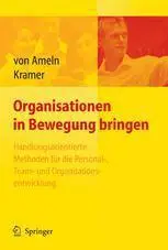 Organisationen in Bewegung bringen: Handlungsorientierte Methoden für die Personal-, Team- und Organisationsentwicklung