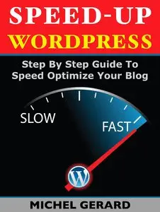 Speed-Up WordPress: Step By Step Guide To Speed Optimize Your Blog