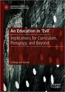 An Education in `Evil`: Implications for Curriculum, Pedagogy, and Beyond