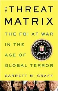 The Threat Matrix: Inside Robert Mueller's FBI and the War on Global Terror