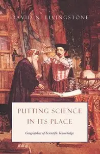 Putting Science in Its Place: Geographies of Scientific Knowledge (Repost)