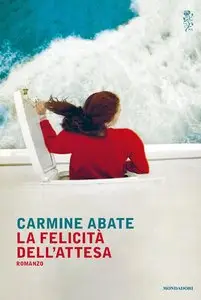 Carmine Abate - La felicità dell'attesa