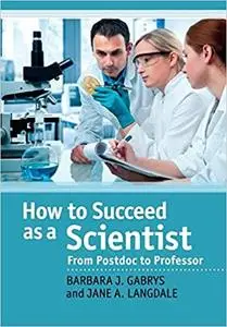 How to Succeed as a Scientist: From Postdoc to Professor