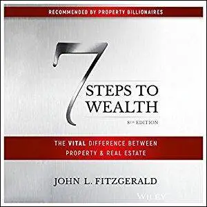 7 Steps to Wealth: The Vital Difference Between Property & Real Estate [Audiobook]
