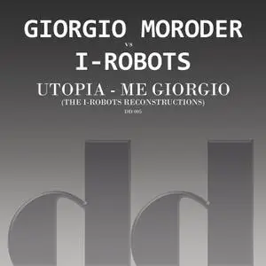 Giorgio Moroder Vs I-Robots - Utopia - Me Giorgio (The I-Robots Reconstructions) (2014)