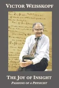 The Joy of Insight: Passions of a Physicist