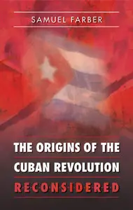 The Origins of the Cuban Revolution Reconsidered