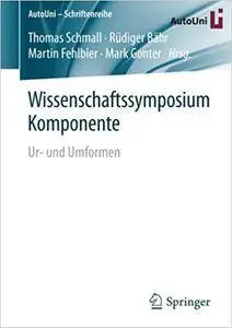 Wissenschaftssymposium Komponente: Ur- und Umformen