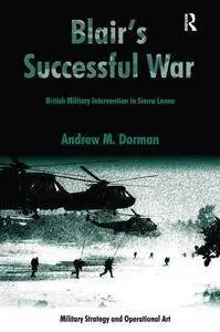 Blair's Successful War: British Military Intervention in Sierra Leone