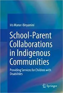 School-Parent Collaborations in Indigenous Communities: Providing Services for Children with Disabilities (Repost)