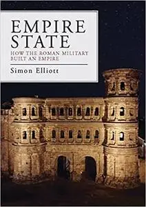 Empire State: How the Roman Military Built an Empire