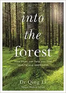 Into the Forest: How Trees Can Help You Find Health and Happiness (Repost)