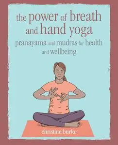 The Power of Breath and Hand Yoga: Pranayama and mudras for health and well-being