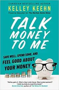 Talk Money to Me: Save Well, Spend Some, and Feel Good About Your Money