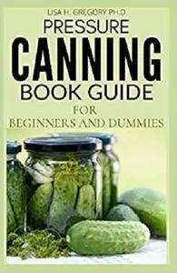 PRESSURE CANNING BOOK GUIDE FOR BEGINNERS AND DUMMIES