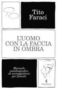 Tito Faraci - L’uomo con la faccia in ombra