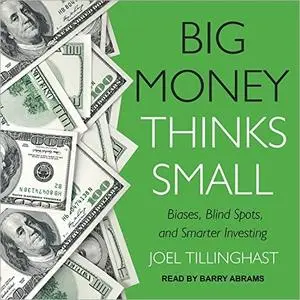 Big Money Thinks Small: Biases, Blind Spots, and Smarter Investing [Audiobook]