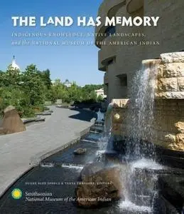 The Land Has Memory: Indigenous Knowledge, Native Landscapes, and the National Museum of the American Indian